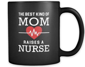 Nurse Mom Gift Mom of Nurse Mug Nurse Mom Mug Nurse Gifts Best Mom Mug Nursing Mug Mom of Nurse Gift Best Kind of Mom Raises a Nurse #a321