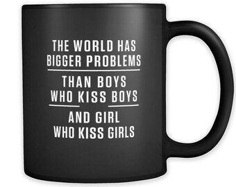 LGBT Gift for LGBT LGBTQ Gift Lgbtq Mug Pride Gift Pride Mug Gay Friend Gift Equality Gift Bigger Problems Than Boys Who Kiss Boys Mug #a646