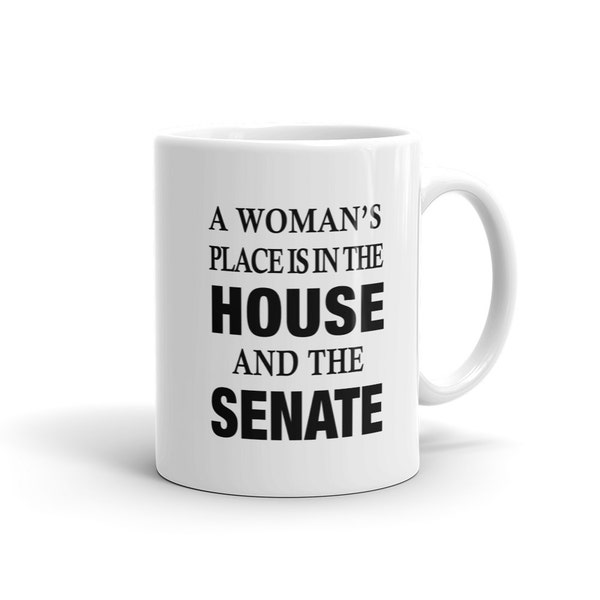 A Woman's Place Is In The House And The Senate Mug. Hillary Clinton Mug. Hillary Mug. Clinton Campaign Mug. Vote 2016. President Mug #a944