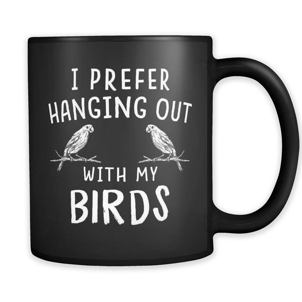 I Prefer Hanging Out With My Birds Mug Birds Gift Bird Owner - Etsy New Zealand I Prefer Hanging Out With My Birds Mug Birds Gift Bird Owner - Etsy New Zealand