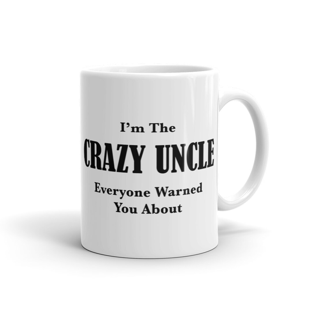 Crazy Uncle Mug. Fun Gift for Uncle Gift. Funny Uncle Mug. New Uncle