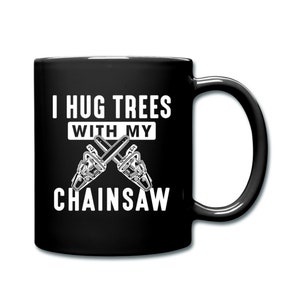 Chainsaw Mug. Lumberjack Gift. Arborist Mug. Lumberjack Mug. Logger Mug. Logger Gift. Woodworker Mug. Woodworker Gift #d984