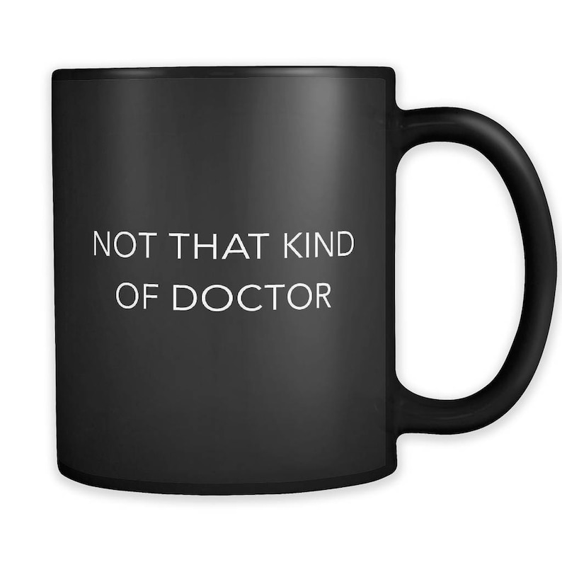 Not That Kind of Doctor. Funny Doctor Mug. Funny Doctor Gift. Phd Gift. Phd Mug. Doctorate Mug. Doctorate Gift. Degree Gift a174 image 1