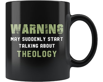 May include: Black coffee mug with white text that reads "WARNING MAY SUDDENLY START TALKING ABOUT THEOLOGY".