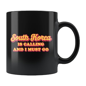 South Korea Mug. Korea Gift. Funny Kpop Fan Gift. Kpop Mug. Kpop Fangirl Mug. Kpop Gift. Kdrama Mug Kdrama Gift South Korea Is Calling #b579