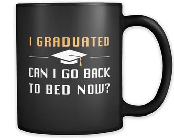 Funny Graduation Gift for Graduate Gift Graduation Mug for Graduate Gift for Grad Gift Grad Mug I graduated Can I Go Back to Bed? #a772