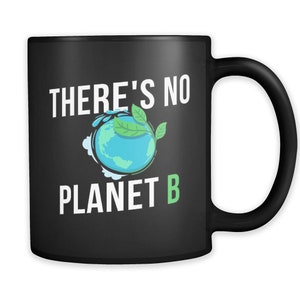 Environmental Activist Gift Earth Day Gift Earth Day Mug Activist Mug Gift for Activist Planet Earth Gift There&#39;s No Planet B Mug #a788
