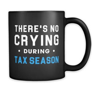 There's No Crying During Tax Season Mug. Tax Season Gift. Funny Accountant Mug. Accountant Gift Accounting Mug Accounting Gift CPA Mug #a289