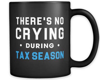 There's No Crying During Tax Season Mug. Tax Season Gift. Funny Accountant Mug. Accountant Gift Accounting Mug Accounting Gift CPA Mug #a289