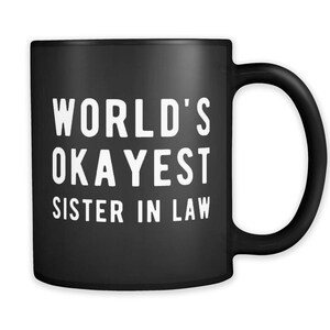 World&#39;s Okayest Sister In Law Mug. Sister in Law Gift. New Sister in Law. Gift for Sister in Law. Bridesmaid Gift. Gift from Bride #a285