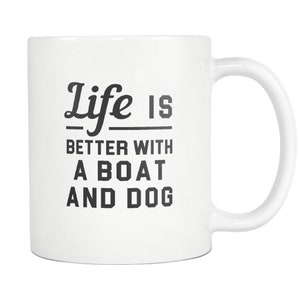 Boating Gift Boat Mug Boat Gift for Boat Owner Gift Dog Owner Gift for Dog Owner New Dog Owner Gift Life Is Better With a Boat and Dog #a753