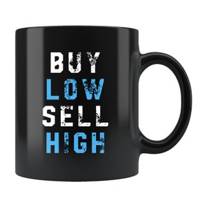 Buy Low Sell High Mug. Trader Coffee Mug. Trader Mug. Trader Gift Investor Gift Investor Mug. Investing Mug. Trading Mug. Trading Gift #b229