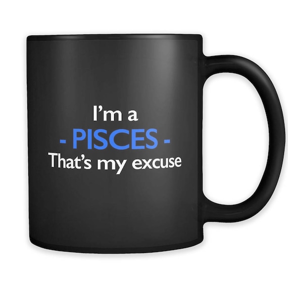 I'm a Pisces Mug. Pisces Gift. Zodiac Mug. Zodiac Gift. Horoscope Mug. Horoscope Gift. Astrology Mug. Astrology Gift. Pisces Black Mug #a268