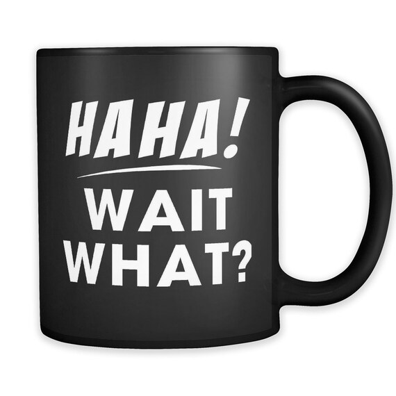 Haha Wait What Mug. Funny Gamer Mug. Gamer Gift. Gamer Coffee Mug. Boyfriend Mug. Boyfriend Gift. Brother Gift. Brother Mug #a898