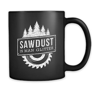 Sawdust Is Man Glitter Mug. Carpenter Gift. Carpenter Mug. Lumberjack Mug. Lumberjack Gift. Lumber Mug. Funny Mens Mug. Outdoor Mug #a305
