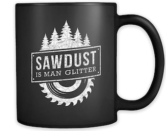 Sawdust Is Man Glitter Mug. Carpenter Gift. Carpenter Mug. Lumberjack Mug. Lumberjack Gift. Lumber Mug. Funny Mens Mug. Outdoor Mug #a305
