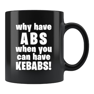 Kebab Lover Gift. Kebab Lover Mug. Foodie Gift. Foodie Mug. Funny Workout Gift. Workout Mug. Gym Gift. Why Have Abs You Can Kebabs #c1501