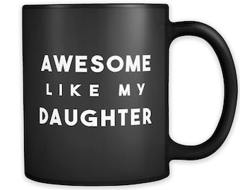 Gift for Dad From Daughter Dad Gift From Daughter Gift Daughter Mug Funny Daughter Gift From Dad for Daughter Awesome Like My Daughter #a818