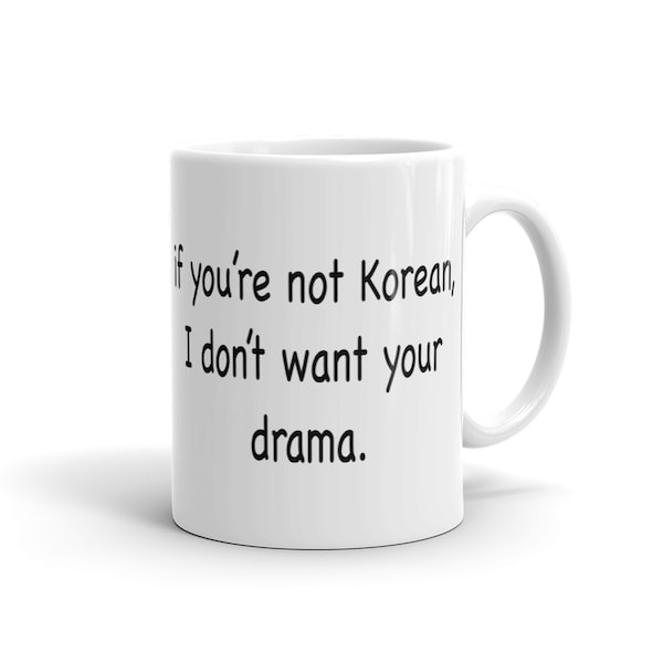 If You're Not Korean Mug. I Don't Want Your Drama Mug. Funny Korean Mug for drama fans Korean Drama Mug Korean Drama Fan Mug Korean TV #a685