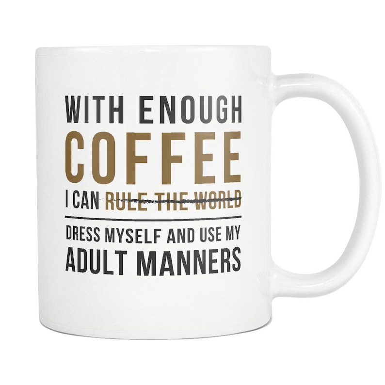 Funny Coffee Mug. Gift to Coffee Drinker. Gift to Coffee Junkie. Funny Gift. Coffee Lover Mug. With Enough Coffee I Can Rule The World #a479 image 1
