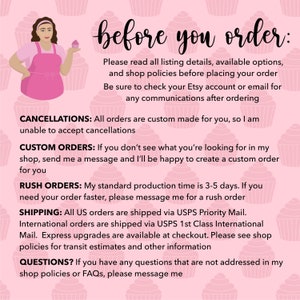 May include: Pink background with cupcake illustrations and text that reads "before you order:".  The text below explains the shop's policies regarding cancellations, custom orders, rush orders, shipping, and questions.