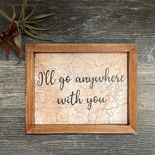 Map decor, travel decor, framed map decoration, wanderlust, adventure gift, I'll go anywhere with you wall sign