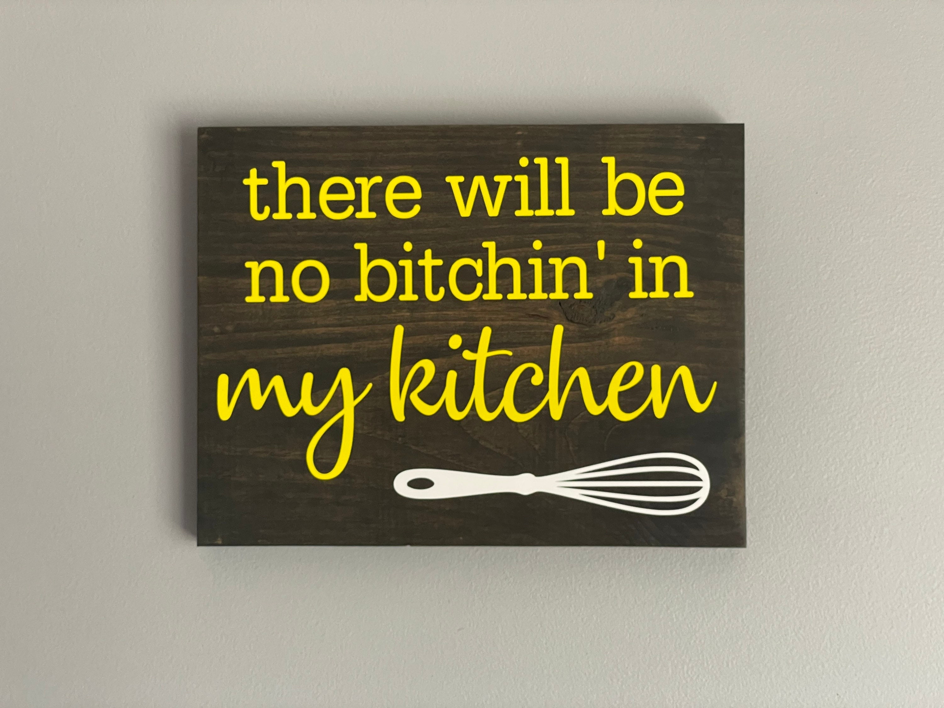 no bitchin in my kitchen sign, funny kitchen decor, signs for the kitchen,  farmhouse signs, rustic wood decor