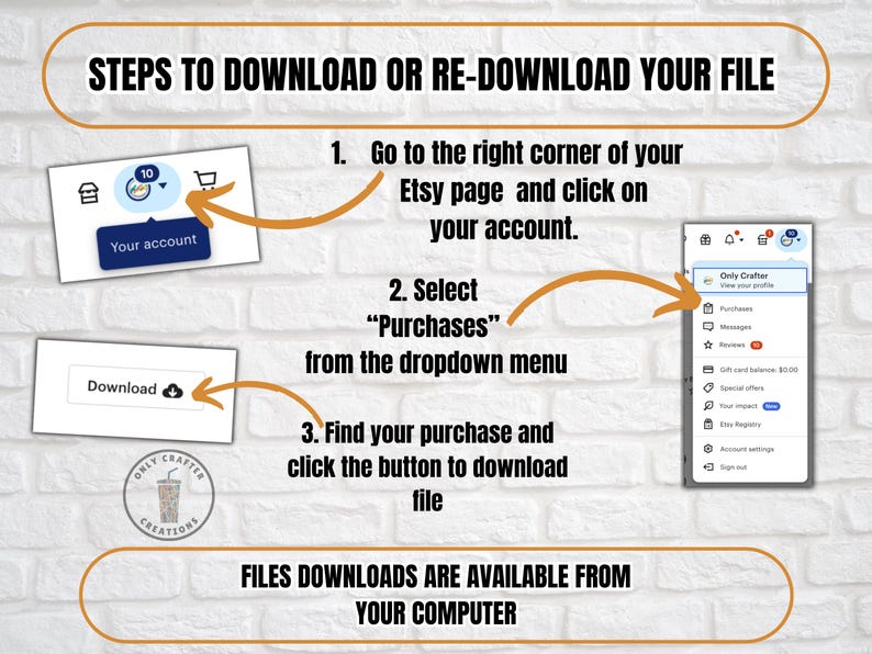 May include: A step-by-step guide on how to download or re-download a file from Etsy. The instructions include clicking on your account, selecting "Purchases," and downloading the file. The text is displayed on a white brick wall background.