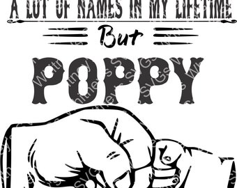 I've Been Called A Lot of Names in My Lifetime But Poppy Is My Favorite SVG DXF Cutting File