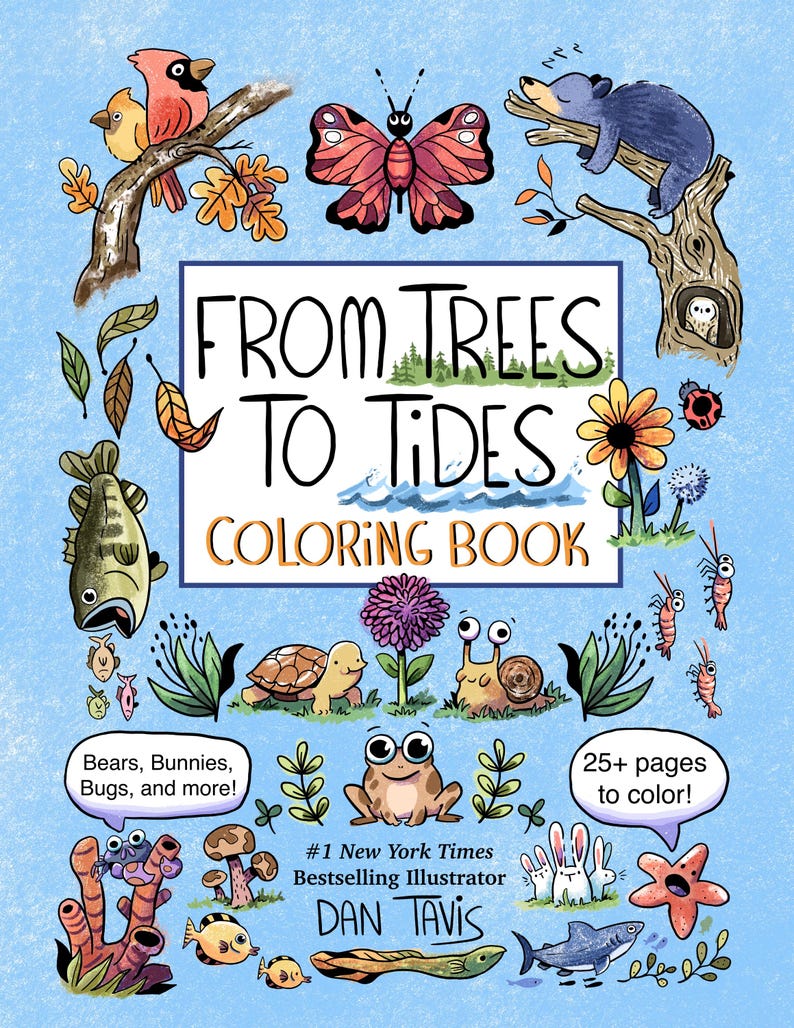 K&ouml;nnte beinhalten: Ein Malbuch mit dem Titel "From Trees to Tides Coloring Book" mit Illustrationen von Tieren, Pflanzen und Insekten. Das Buch hat einen blauen Hintergrund mit einer Vielzahl von bunten Illustrationen, darunter ein Kardinal, ein Schmetterling, ein B&auml;r, eine Eule, ein Fisch, eine Schildkr&ouml;te, eine Schnecke, ein Frosch, ein Kaninchen, ein Seestern und ein Hai. Das Buch ist von #1 New York Times Bestselling Illustrator Dan Tavis und hat &uuml;ber 25 Seiten zum Ausmalen.