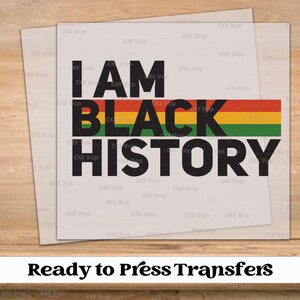 I am Black History Ready to Press Transfers, DTF Transfers | Check Description