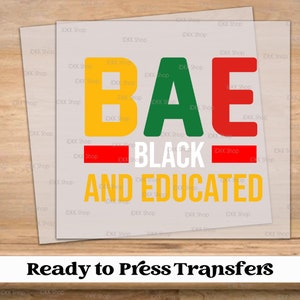 May include: Ready to Press Transfer design featuring the words "BAE BLACK AND EDUCATED" in yellow, green, and red letters.