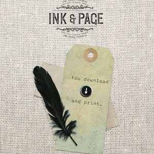 May include: A vintage-style tag with a green and yellow background and the text "You download and print."  The tag is on a burlap background with a black feather.