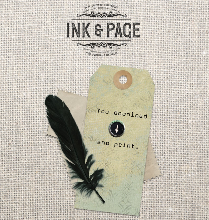 May include: A vintage-style tag with a green and yellow background and the text "You download and print."  The tag is on a burlap background with a black feather.