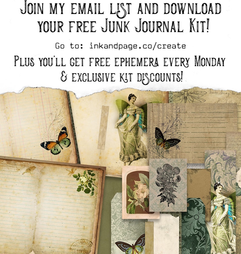 May include: A collage of vintage ephemera, including lined paper, tags, and illustrations of butterflies and fairies. The text reads, "JOIN MY EMAIL LIST AND DOWNLOAD YOUR FREE JUNK JOURNAL KIT!" and "PLUS YOU'LL GET FREE EPHEMERA EVERY MONDAY & EXCLUSIVE KIT DISCOUNTS!"