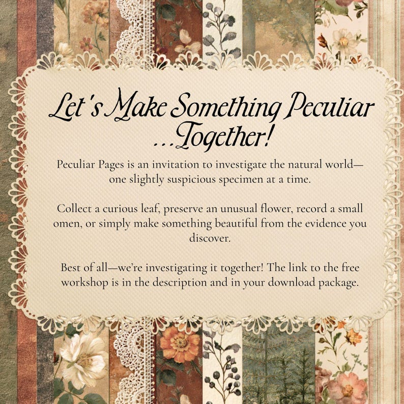 May include: A rectangular cream-colored card with a decorative scalloped edge, featuring the text: Let's Make Something Peculiar...Together! Peculiar Pages is an invitation to investigate the natural world&mdash;one slightly suspicious specimen at a time.