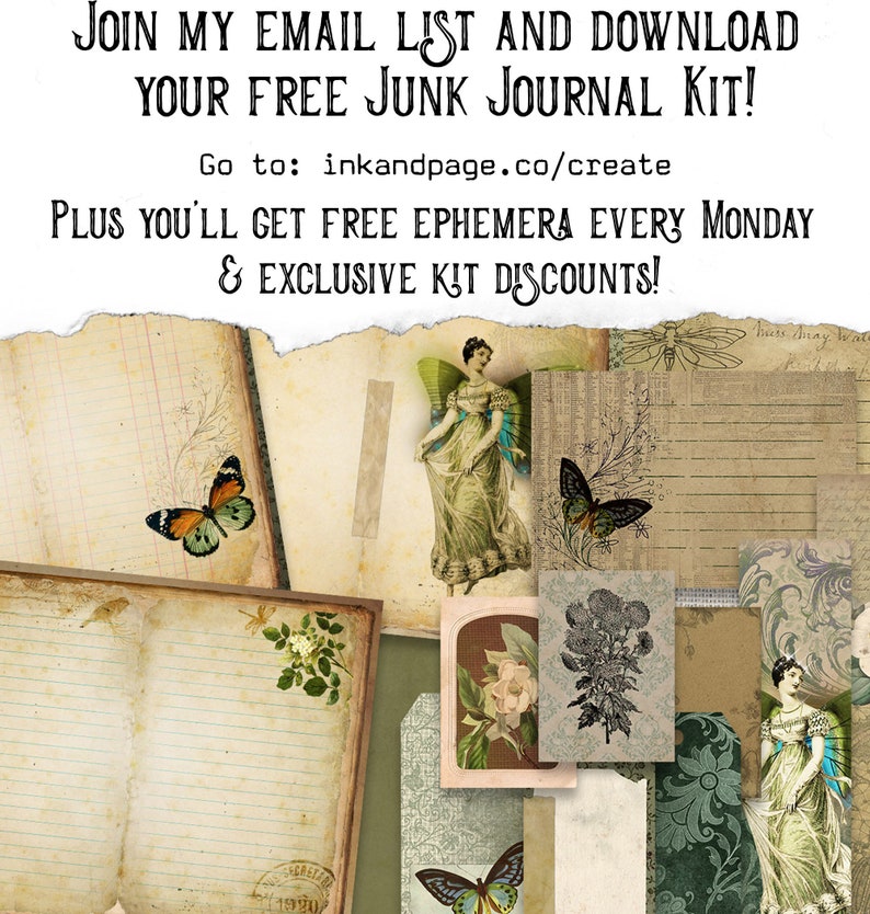 May include: A collage of vintage-style papers and images, including butterflies, flowers, and a woman in a dress. The text "JOIN MY EMAIL LIST AND DOWNLOAD YOUR FREE JUNK JOURNAL KIT! Go to: inkandpage.co/create PLUS YOU'LL GET FREE EPHEMERA EVERY MONDAY & EXCLUSIVE KIT DISCOUNTS!" is visible at the top of the image.