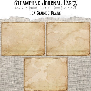 May include: Three blank tea-stained journal pages with a rough, textured edge. The pages are on a burlap background. The text "STEAMPUNK JOURNAL PAGES" and "TEA STAINED BLANK" is at the top of the image.
