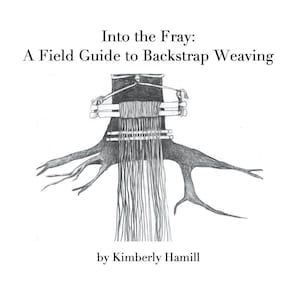 Into the Fray: A Field Guide to Backstrap Weaving