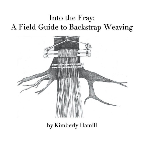 Into the Fray: A Field Guide to Backstrap Weaving