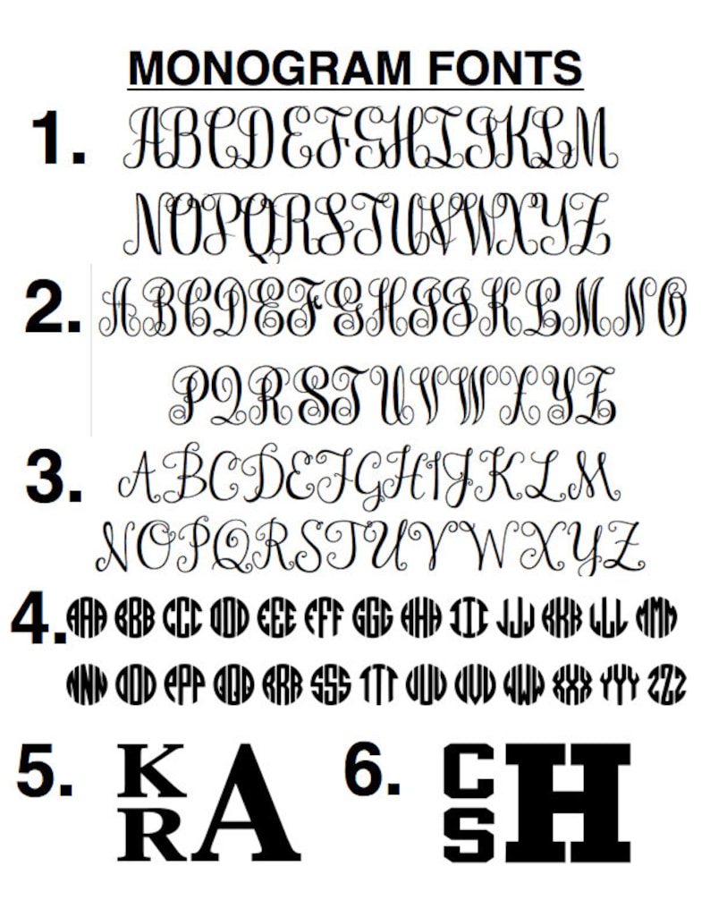 May include: A chart showing six different monogram fonts. The fonts are numbered 1 through 6. Font 1 is a script font. Font 2 is a script font with a more rounded look. Font 3 is a script font with a more flowing look. Font 4 is a block font. Font 5 is a block font with a more rounded look. Font 6 is a block font with a more stylized look.