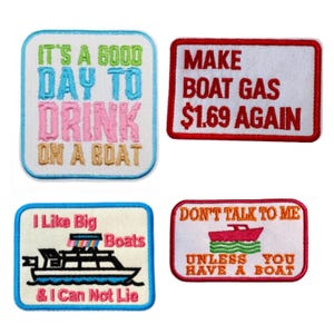 May include: Four embroidered patches with boat-themed text. One says "It's a good day to drink on a boat." Another says "Make boat gas $1.69 again." The third says "I like big boats & I can not lie." The last says "Don't talk to me unless you have a boat."