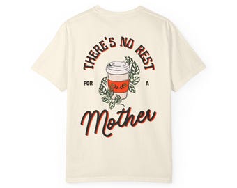No Rest for a Mother Tee, Coffee and plant lovers, caffeinated moms, comfort colors tshirt.