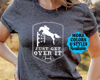 Horse Shirt, Just Get Over It T-Shirt, Gift For Mom, Horse Mom Shirt, Equestrian,  Horse, English Horse Riding, Jumper