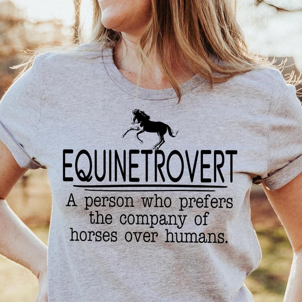 Funny Horse Shirt, Equinetrovert A Person Who Prefers the Company of Horses Over Humans, Horse T-Shirt, Horse Hoodie, Equestrian