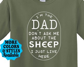 Funny Sheep T-Shirt, I'm The DAD Don't Ask Me About The Sheep I Just Live Here, Sheep Dad Shirt, Farm, Farmer, Farming, Sheep Gift