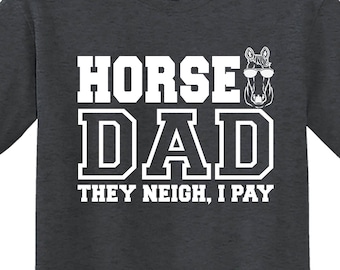 Horse Dad Shirt, Horse Dad They Neigh I Pay, Horse Dad T-Shirt, Horse Dad Hoodie, Barrel Racer Dad, Equestrian Dad, Father's Day