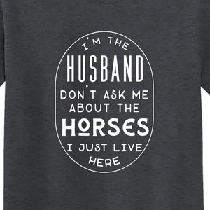 Horse Husband Shirt, I'm The Husband Don't Ask Me About The Horses I Just Live Here, Horse Farm Shirt, Funny Horse Gift image 1