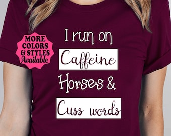 Funny Horse T-Shirt, I Run On Caffeine Horses and Cuss Words, Funny Horse Shirt, Horse Lover