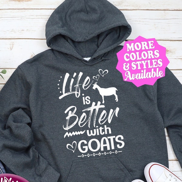 Goat Hoodie, Life Is Better With Goats, Goat Sweatshirt, Goat T-Shirt, Goat Gift, Farm, Farming, Farmer, Goat Lover, Ag, Livestock